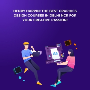 Henry Harvin: The Best Graphics Design Courses in Delhi NCR for Your Creative Passion!